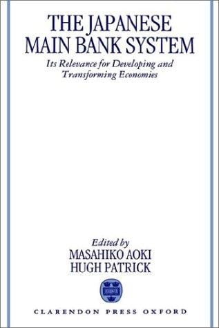 The Japanese main bank system: its relevance for developing and transforming economies