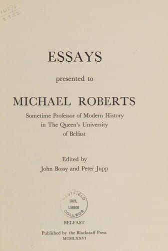 Essays presented to Michael Roberts: sometime professor of modern history in the Queen's University of Belfast