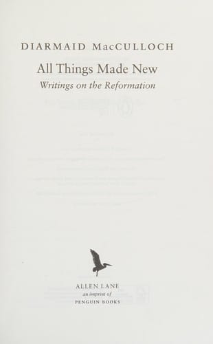 All Things Made New: Writings on the Reformation