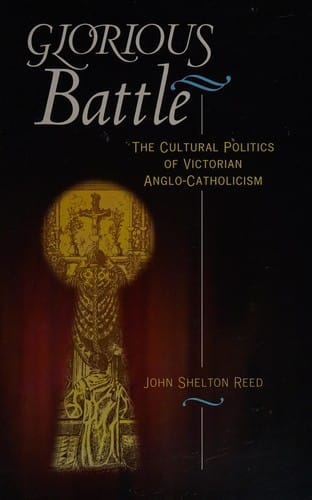 Glorious battle: the cultural politics of Victorian Anglo-Catholicism