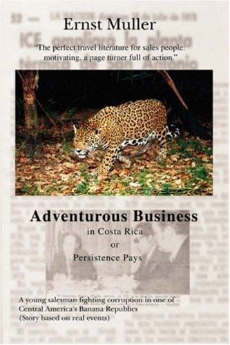 Adventurous Business in Costa Rica or Persistence Pays: A young salesman fighting corruption in one of Central America's Banana Republics (Story based on real events)