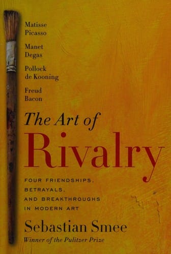 The art of rivalry: four friendships, betrayals, and breakthroughs in modern art