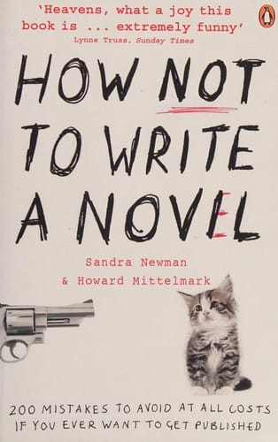 How Not to Write a Novel: 200 Mistakes to Avoid at All Costs If You Ever Want to Get Published