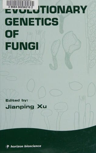EVOLUTIONARY GENETICS OF FUNGI; ED. BY JIANPING XU.