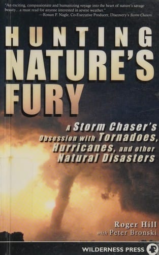 Hunting nature's fury: a storm chaser's obsession with tornadoes, hurricanes, and other natural disasters