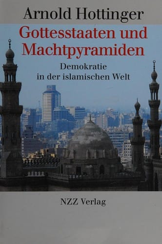 Gottesstaaten und Machtpyramiden: Demokratie in der islamischen Welt