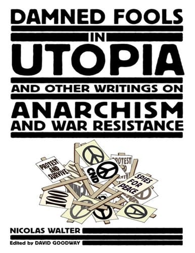Damned Fools in Utopia: And Other Writings on Anarchism and War Resistance