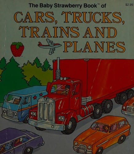 The baby strawberry book of cars, trucks, trains, and planes