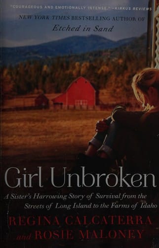 Girl unbroken: a sister's harrowing story of survival from the streets of Long Island to the farms of Idaho