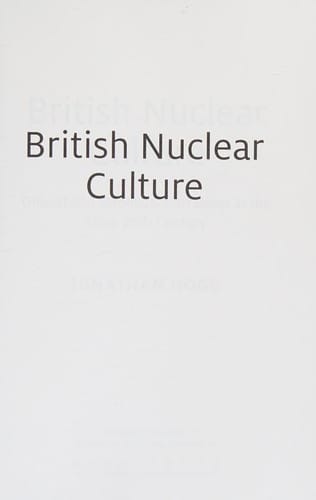 British Nuclear Culture: Official and Unofficial Narratives in the Long 20th Century