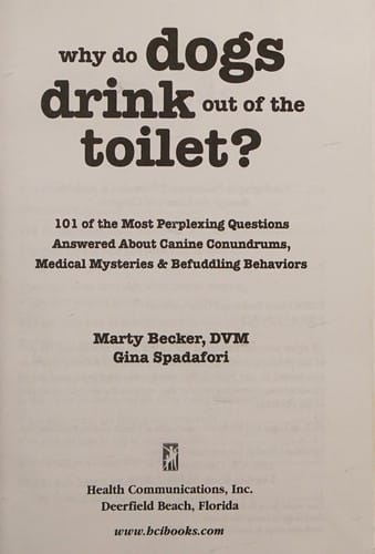 Why do dogs drink out of the toilet?: 101 of the most perplexing questions answered about canine conundrums, medical mysteries & befuddling behaviors