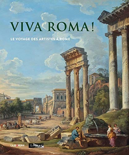 Viva Roma !: Le voyage des artistes à Rome