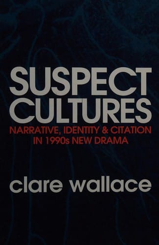 Suspect Cultures: Narrative, Identity and Citation in 1990s New Drama