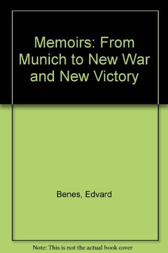 Memoirs of Dr. Eduard Beneš: from Munich to new war and new victory