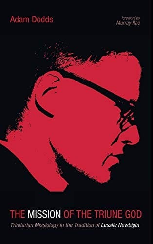 Mission of the Triune God: Trinitarian Missiology in the Tradition of Lesslie Newbigin