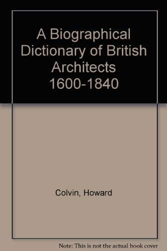 A Biographical Dictionary of British Architects 1600-1840