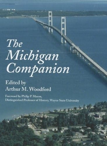 The Michigan companion: a guide to the arts, entertainment, festivals, food, geography, geology, government, history, holidays, industry, institutions, media, people, philanthropy, religion, and sports of the great state of Michigan