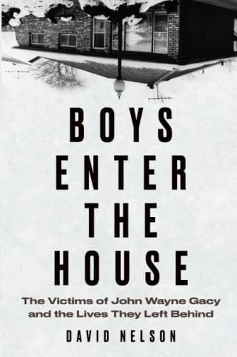 Boys Enter the House: The Victims of John Wayne Gacy and the Lives They Left Behind