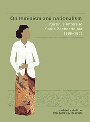 On feminism and nationalism: Kartini's letters to Stella Zeehandelaar, 1899-1903