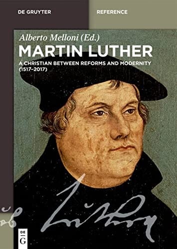 Martin Luther: A Christian Between Reforms and Modernity