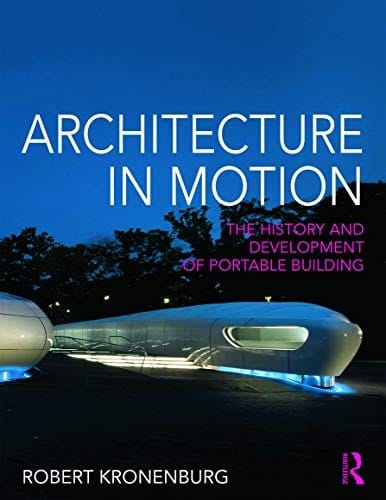 Architecture in Motion: The Genesis, History and Development of the Portable Building