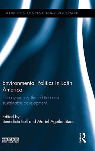 Environmental Politics in Latin America: Elite Dynamics, the Left Tide and Sustainable Development