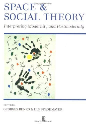 Space and social theory: interpreting modernity and postmodernity