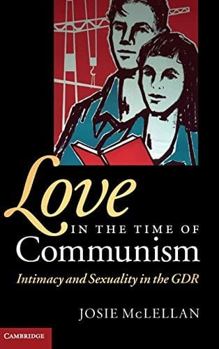 Love in the time of communism: intimacy and sexuality in the GDR
