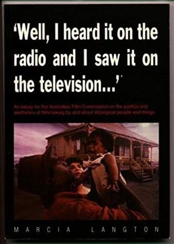 "Well, I heard it on the radio and I saw it on the television": an essay for the Australian Film Commission on the politics and aesthetics of filmmaking by and about Aboriginal people and things