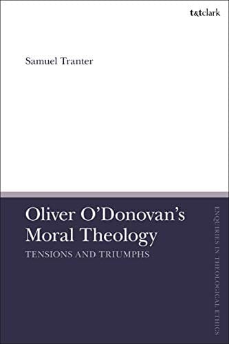 Oliver o'Donovan's Moral Theology: Tensions and Triumphs