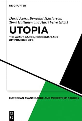 Utopia: the avant-garde, modernism and (im)possible life