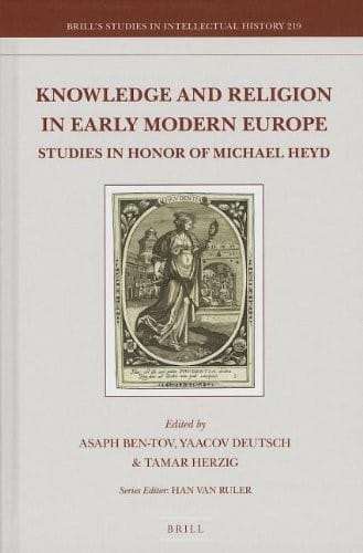 Knowledge and religion in early modern Europe: studies in honor of Michael Heyd