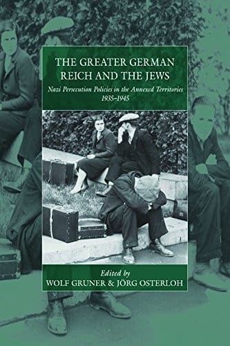 The greater German Reich and the Jews: Nazi persecution policies in the annexed territories 1935-1945