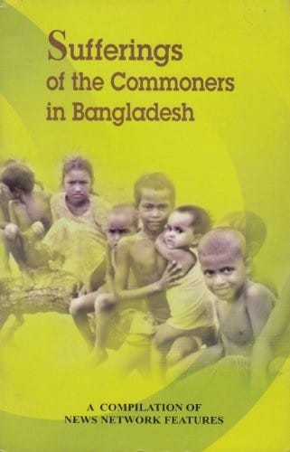 Sufferings of the commoners in Bangladesh: a compilation of News Network features.