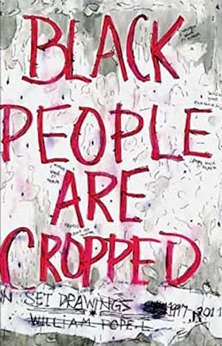William Pope. l : Black People Are Cropped: Skin Set Drawings 1997-2011