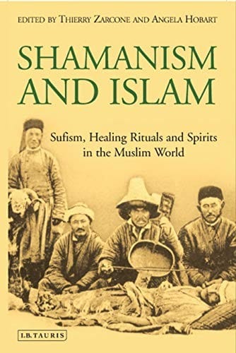 Shamanism and Islam: Sufism, healing rituals and spirits in the Muslim world