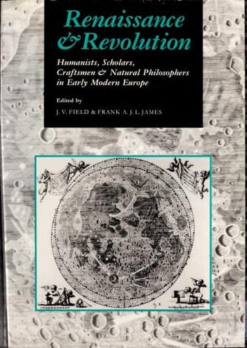 Renaissance and revolution: humanists, scholars, craftsmen, and natural philosophers in early modern Europe