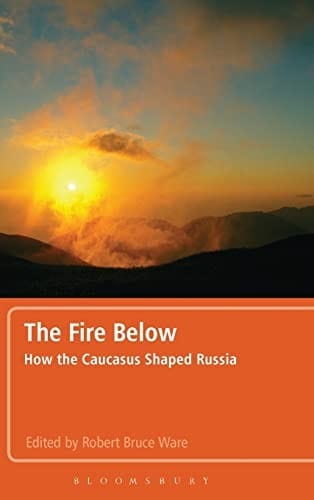 The fire below: how the Caucasus shaped Russia