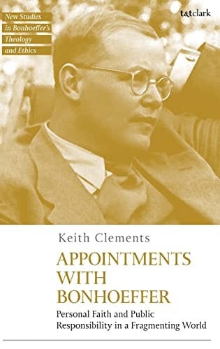 Appointments with Bonhoeffer: Personal Faith and Public Responsibility in a Fragmenting World