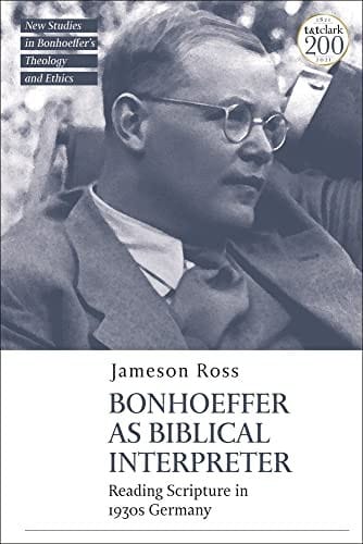 Bonhoeffer As Biblical Interpreter: Reading Scripture in 1930s Germany