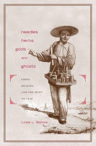 Needles, herbs, gods, and ghosts: China, healing, and the West to 1848