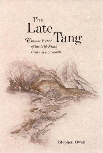 The Late Tang: Chinese Poetry of the Mid-Ninth Century (827-860) (Harvard East Asian Monographs)