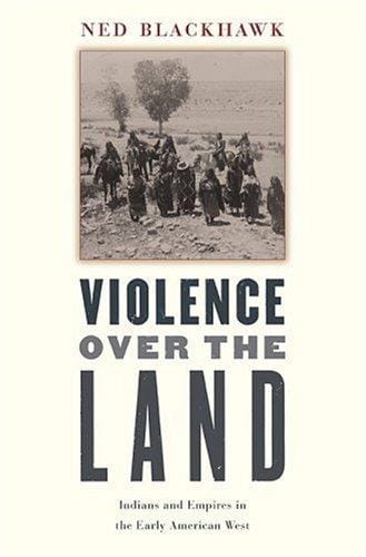 Violence over the Land: Indians and Empires in the Early American West