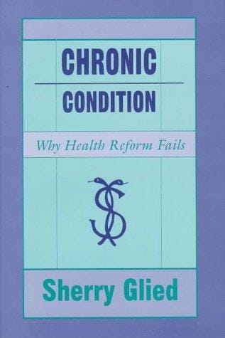 Chronic Condition: Why Health Reform Fails