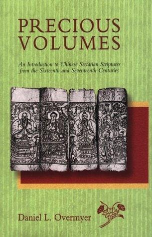 Precious Volumes: An Introduction to Chinese Sectarian Scriptures from the Sixteenth and Seventeenth Centuries (Harvard-Yenching Institute Monograph Series)