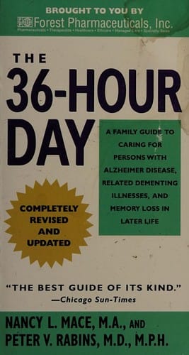 The 36-hour day: a family guide to caring for people who have Alzheimer disease, other dementias, and memory loss in later life