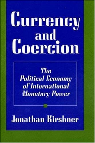 Currency and coercion: the political economy of international monetary power