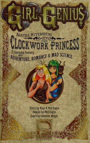 Agatha Heterodyne & the Clockwork Princess: a gaslamp fantasy with adventure, romance & mad science