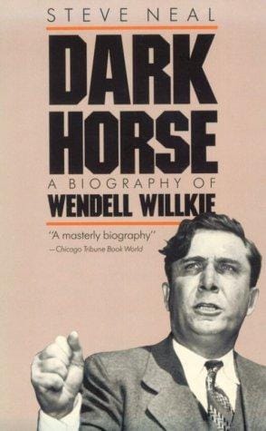 Dark horse: a biography of Wendell Willkie