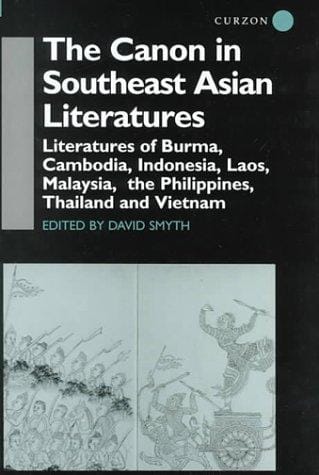 The Canon in Southeast Asian Literature: Literatures of Burma, Cambodia, Indonesia, Laos, Malaysia, Phillippines, Thailand and Vietnam (Curzon Soas Books)